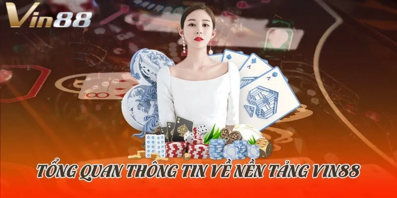 Tổng quan thông tin về nền tảng Vin88